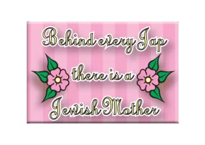 Jewish Magnet - Behind Every Jap There Is A Jewish Mother